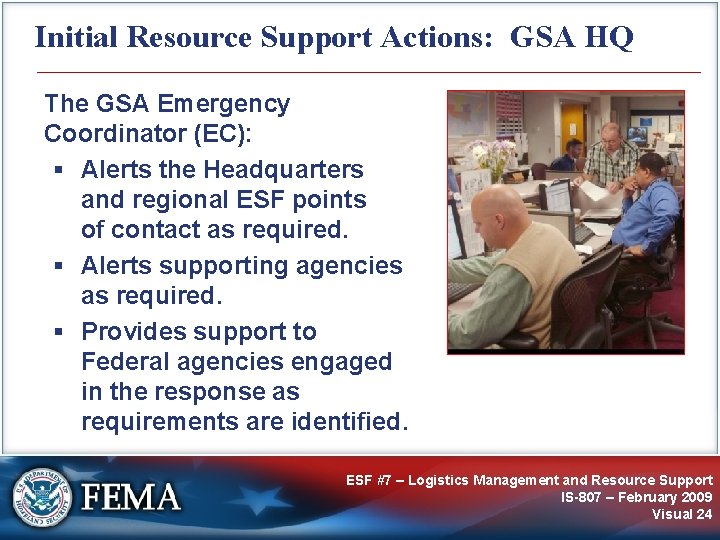 Initial Resource Support Actions: GSA HQ The GSA Emergency Coordinator (EC): § Alerts the