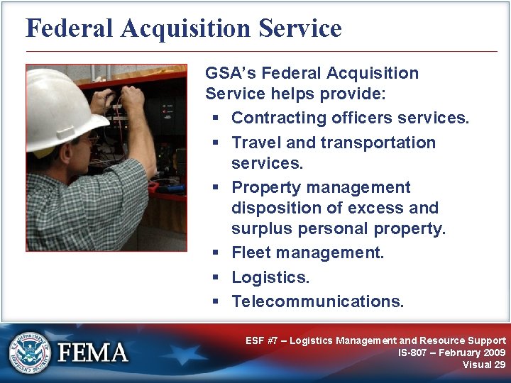 Federal Acquisition Service GSA’s Federal Acquisition Service helps provide: § Contracting officers services. §