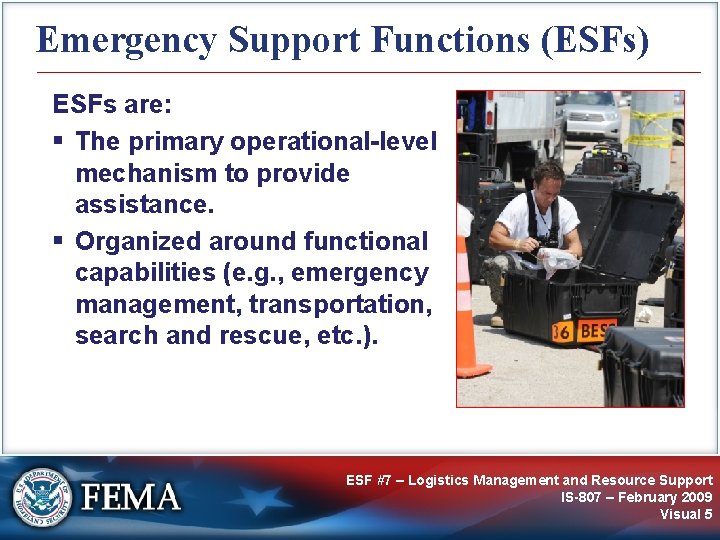 Emergency Support Functions (ESFs) ESFs are: § The primary operational-level mechanism to provide assistance.