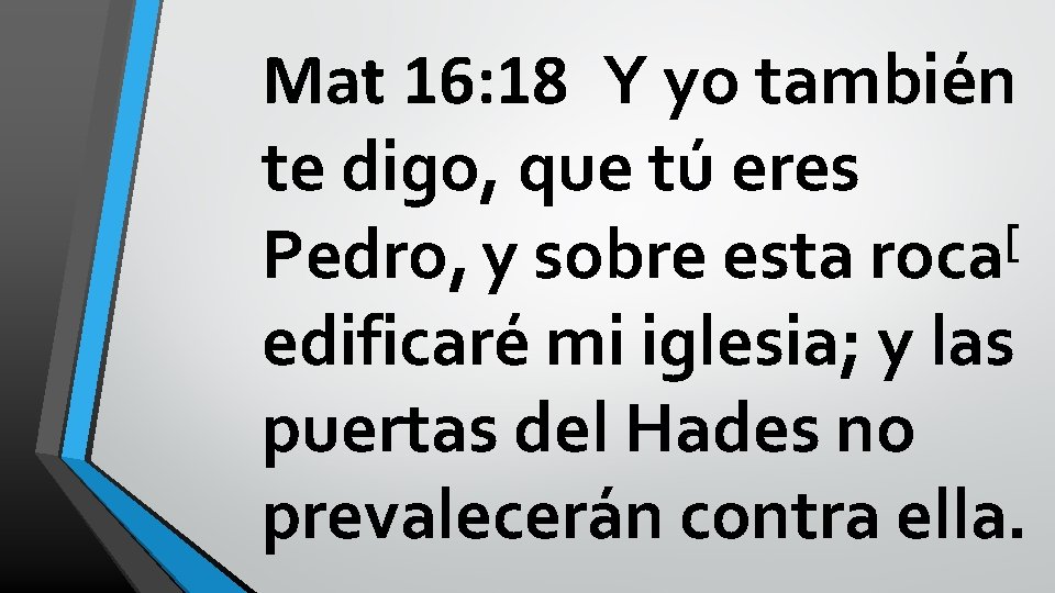 Mat 16: 18 Y yo también te digo, que tú eres [ Pedro, y Mat 16: 18 Y yo también te digo, que tú eres [ Pedro, y