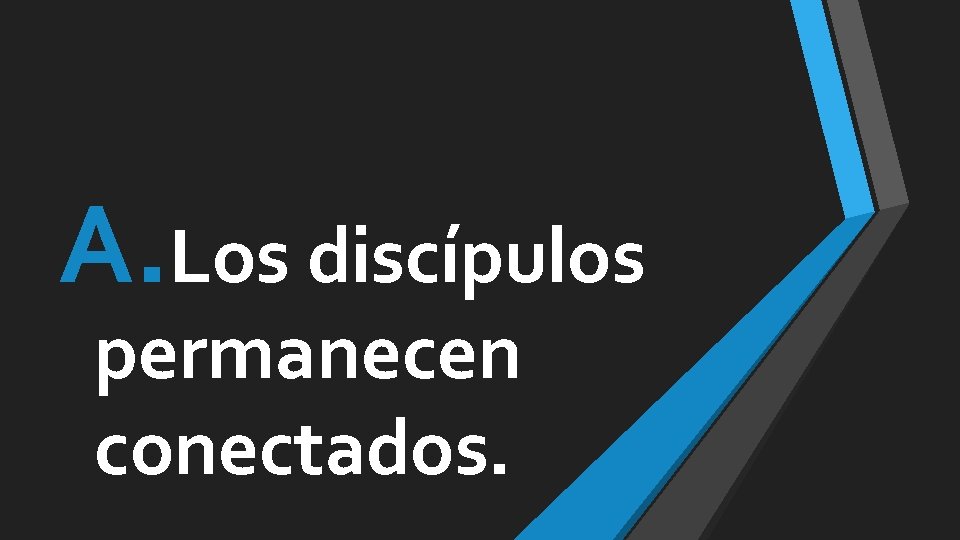 A. Los discípulos permanecen conectados. 