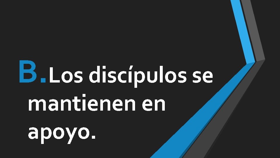 B. Los discípulos se mantienen en apoyo. 