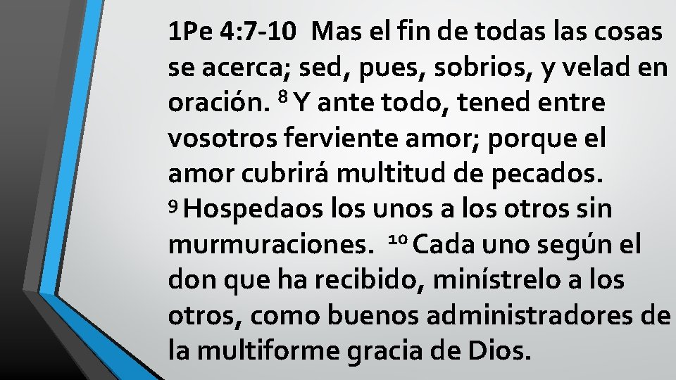 1 Pe 4: 7 -10 Mas el fin de todas las cosas se acerca;