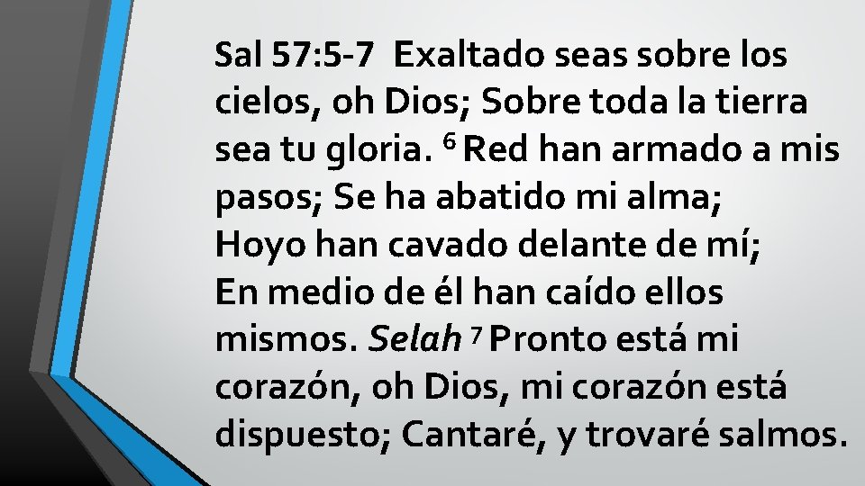 Sal 57: 5 -7 Exaltado seas sobre los cielos, oh Dios; Sobre toda la