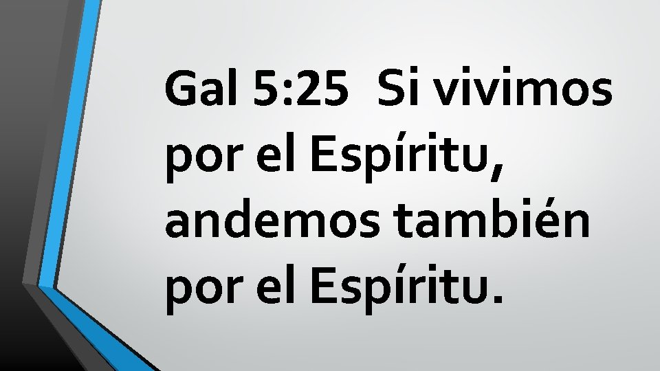 Gal 5: 25 Si vivimos por el Espíritu, andemos también por el Espíritu. 