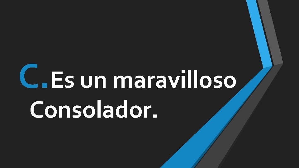 C. Es un maravilloso Consolador. 