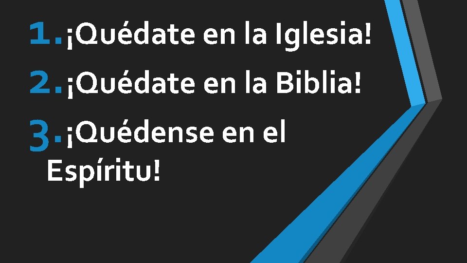 1. ¡Quédate en la Iglesia! 2. ¡Quédate en la Biblia! 3. ¡Quédense en el