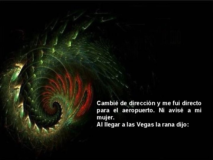 Cambié de dirección y me fui directo para el aeropuerto. Ni avisé a mi