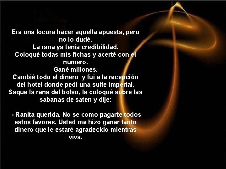 Era una locura hacer aquella apuesta, pero no lo dudé. La rana ya tenia