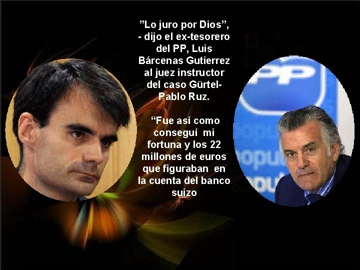 ”Lo juro por Dios”, - dijo el ex-tesorero del PP, Luis Bárcenas Gutierrez al