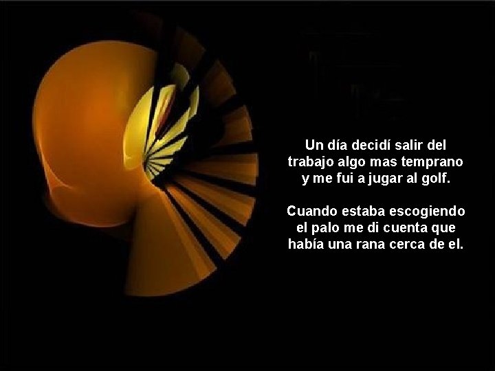 Un día decidí salir del trabajo algo mas temprano y me fui a jugar