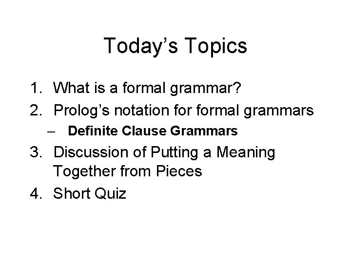 Today’s Topics 1. What is a formal grammar? 2. Prolog’s notation formal grammars –