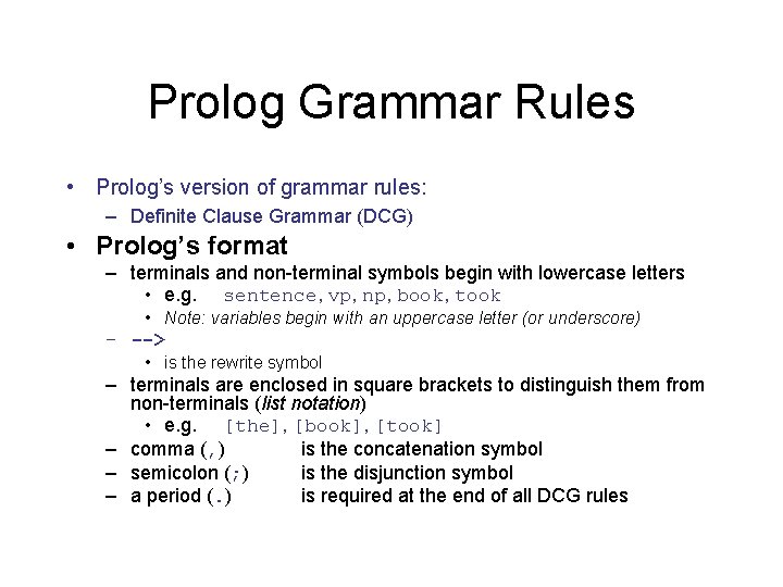Prolog Grammar Rules • Prolog’s version of grammar rules: – Definite Clause Grammar (DCG)