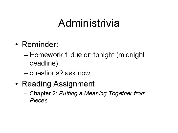 Administrivia • Reminder: – Homework 1 due on tonight (midnight deadline) – questions? ask