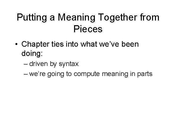 Putting a Meaning Together from Pieces • Chapter ties into what we’ve been doing: