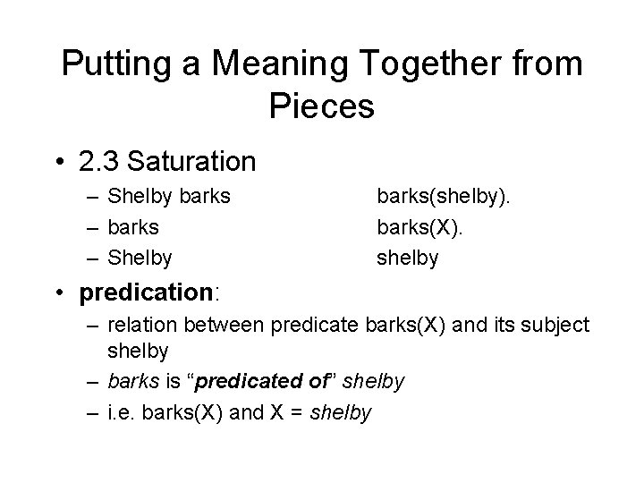Putting a Meaning Together from Pieces • 2. 3 Saturation – Shelby barks(shelby). barks(X).