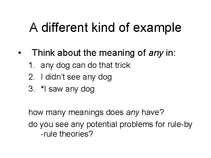 A different kind of example • Think about the meaning of any in: 1.