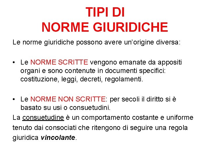 TIPI DI NORME GIURIDICHE Le norme giuridiche possono avere un’origine diversa: • Le NORME