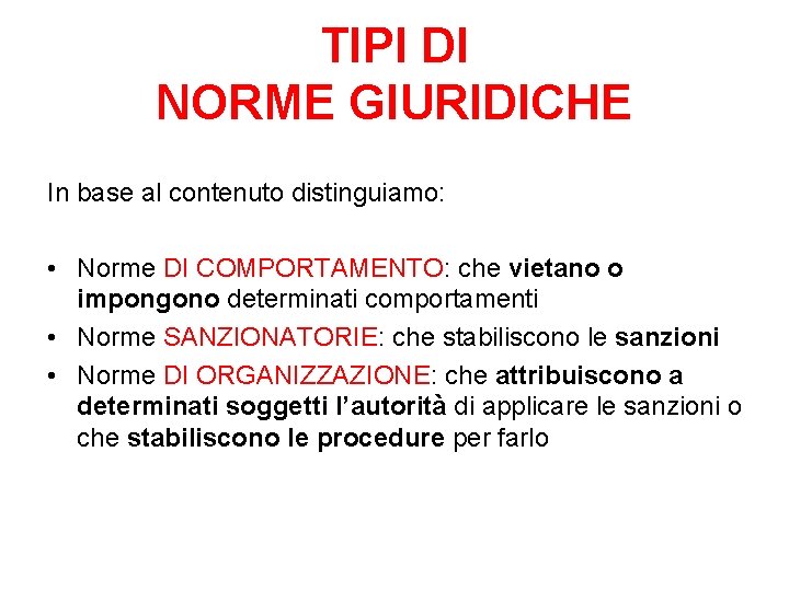 TIPI DI NORME GIURIDICHE In base al contenuto distinguiamo: • Norme DI COMPORTAMENTO: che