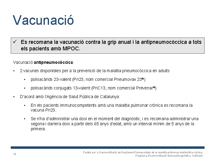 Vacunació ü Es recomana la vacunació contra la grip anual i la antipneumocòccica a