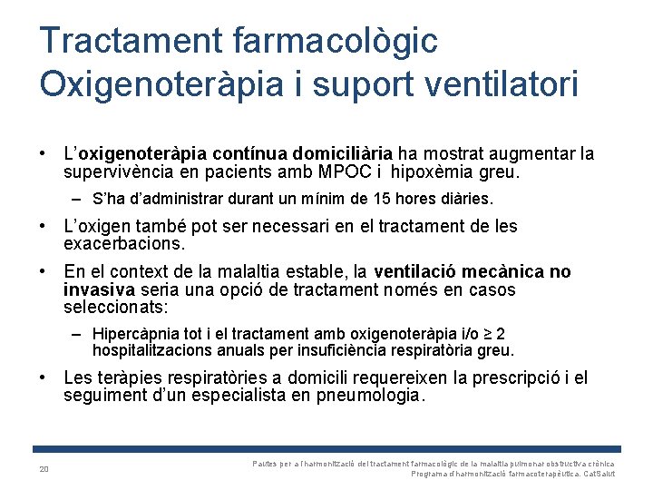 Tractament farmacològic Oxigenoteràpia i suport ventilatori • L’oxigenoteràpia contínua domiciliària ha mostrat augmentar la