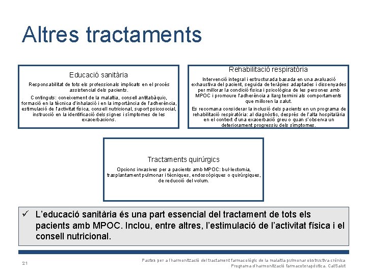 Altres tractaments Rehabilitació respiratòria Educació sanitària Responsabilitat de tots els professionals implicats en el