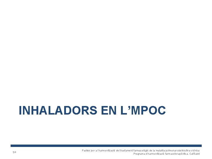 INHALADORS EN L’MPOC 24 Pautes per a l’harmonització del tractament farmacològic de la malaltia