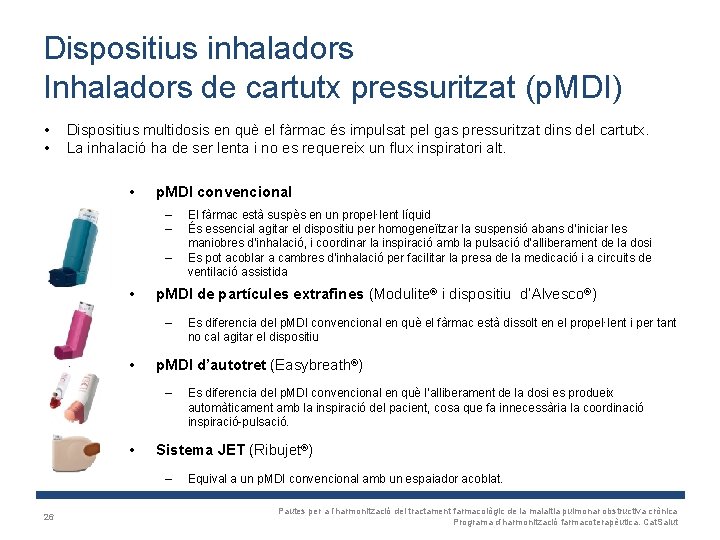 Dispositius inhaladors Inhaladors de cartutx pressuritzat (p. MDI) • • Dispositius multidosis en què