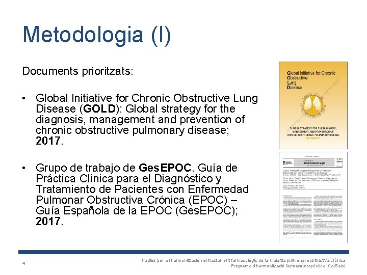 Metodologia (I) Documents prioritzats: • Global Initiative for Chronic Obstructive Lung Disease (GOLD): Global
