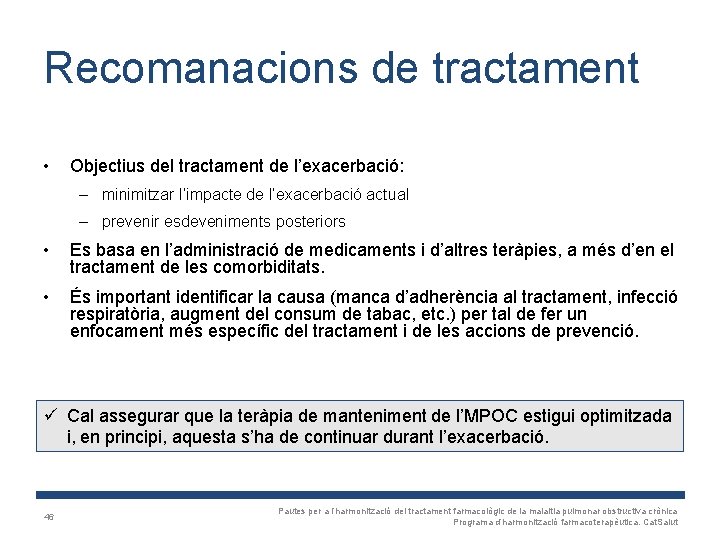 Recomanacions de tractament • Objectius del tractament de l’exacerbació: – minimitzar l’impacte de l’exacerbació