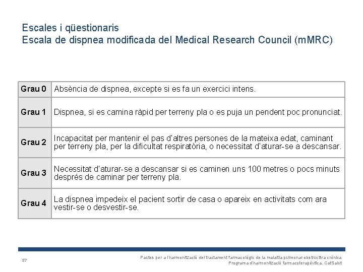 Escales i qüestionaris Escala de dispnea modificada del Medical Research Council (m. MRC) Grau