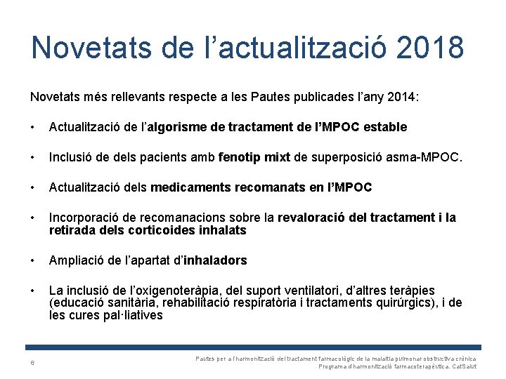 Novetats de l’actualització 2018 Novetats més rellevants respecte a les Pautes publicades l’any 2014: