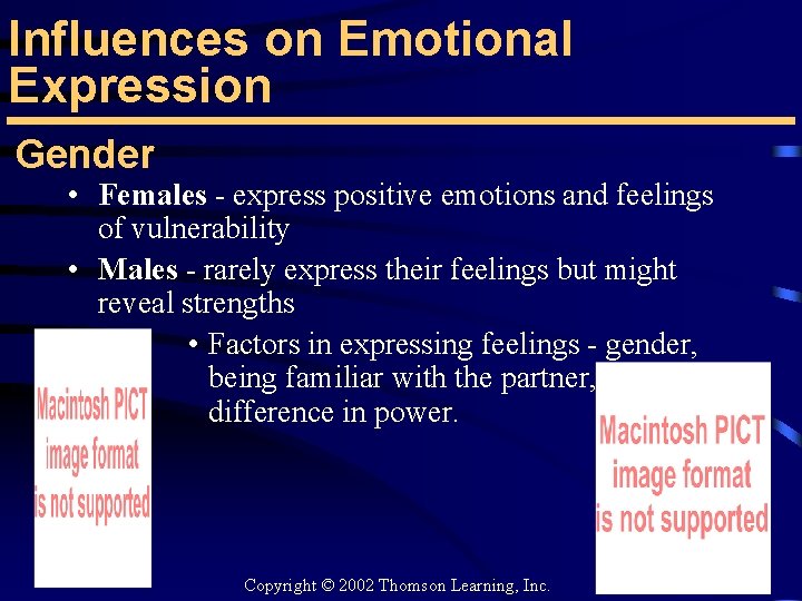 Influences on Emotional Expression Gender • Females - express positive emotions and feelings of