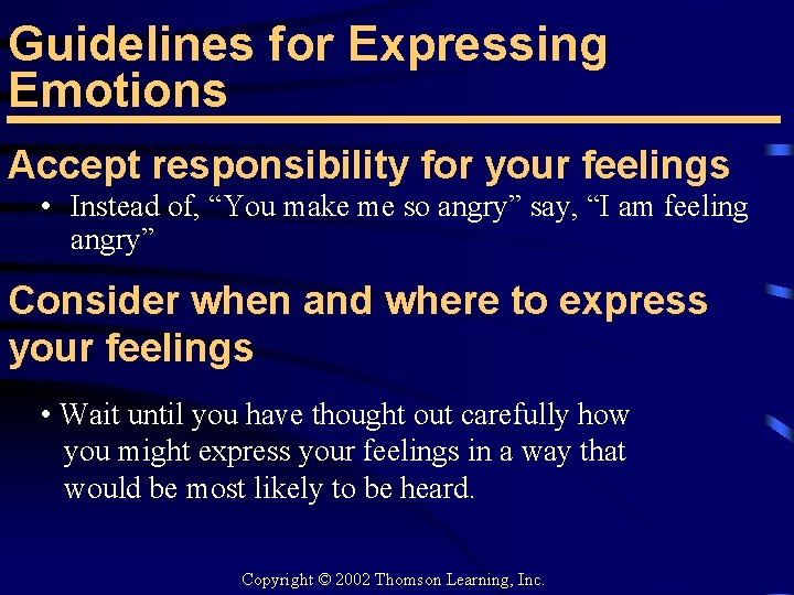 Guidelines for Expressing Emotions Accept responsibility for your feelings • Instead of, “You make