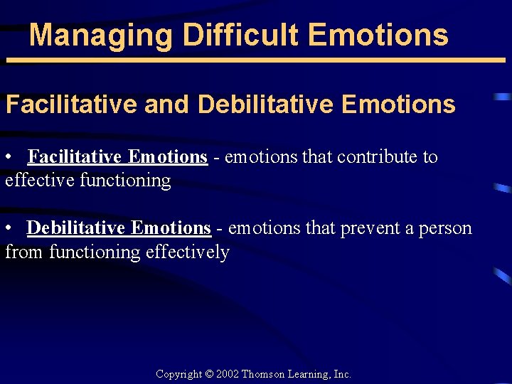 Managing Difficult Emotions Facilitative and Debilitative Emotions • Facilitative Emotions - emotions that contribute