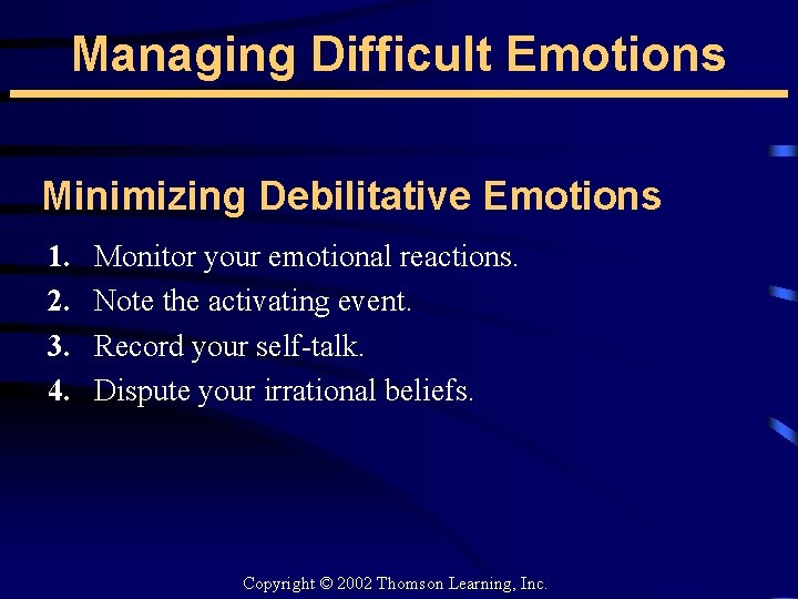 Managing Difficult Emotions Minimizing Debilitative Emotions 1. 2. 3. 4. Monitor your emotional reactions.