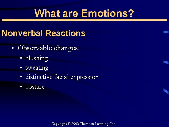 What are Emotions? Nonverbal Reactions • Observable changes • • blushing sweating distinctive facial
