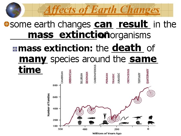 Affects of Earth Changes some earth changes ____ can _______ result in the mass