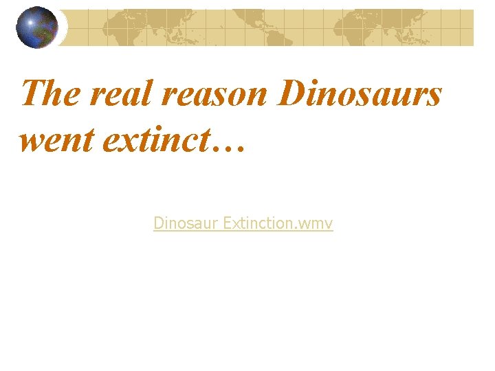 The real reason Dinosaurs went extinct… Dinosaur Extinction. wmv 