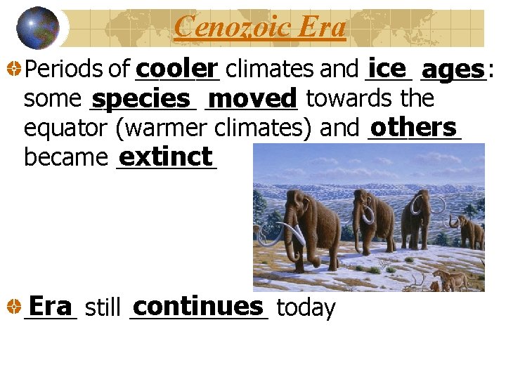 Cenozoic Era cooler climates and ____ ice _____: Periods of _______ ages some ____