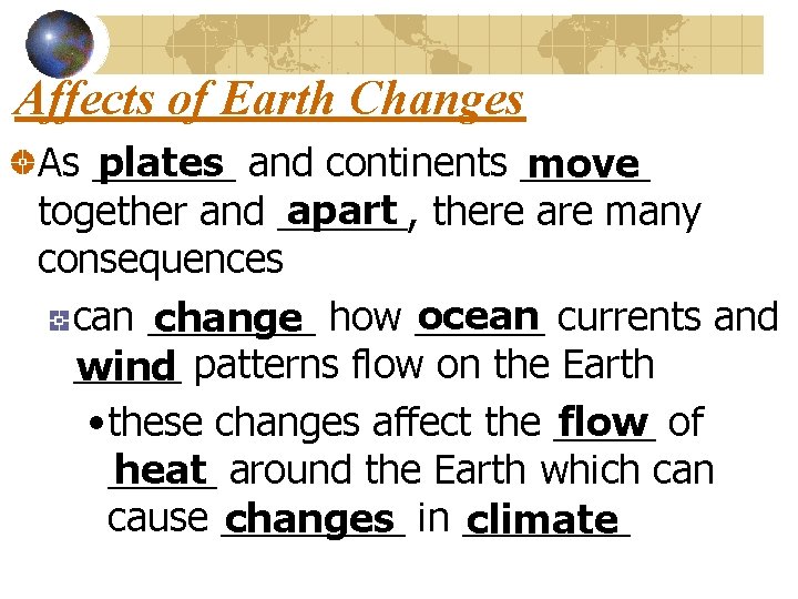 Affects of Earth Changes plates and continents ______ As _______ move apart there are