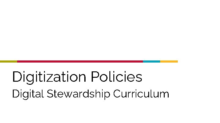 Digitization Policies Digital Stewardship Curriculum 