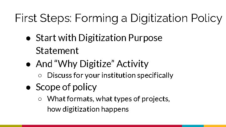 First Steps: Forming a Digitization Policy ● Start with Digitization Purpose Statement ● And