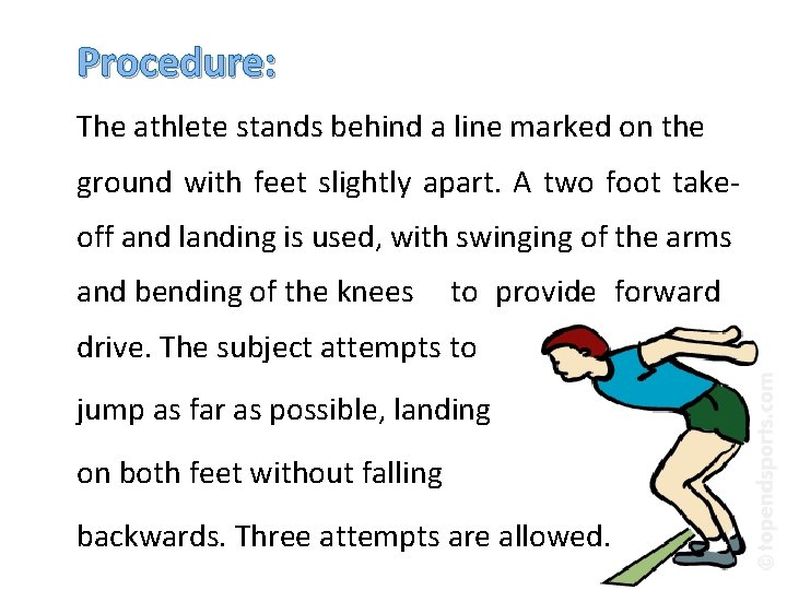 Procedure: The athlete stands behind a line marked on the ground with feet slightly