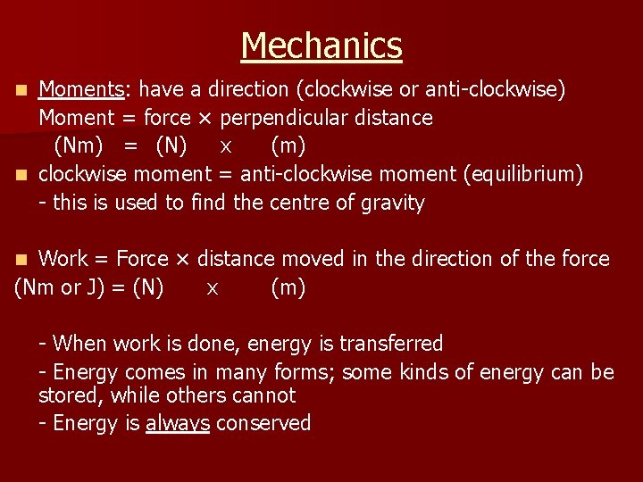 Mechanics Moments: have a direction (clockwise or anti-clockwise) Moment = force × perpendicular distance