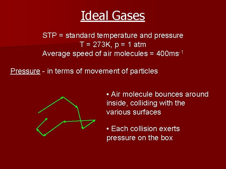 Ideal Gases STP = standard temperature and pressure T = 273 K, p =