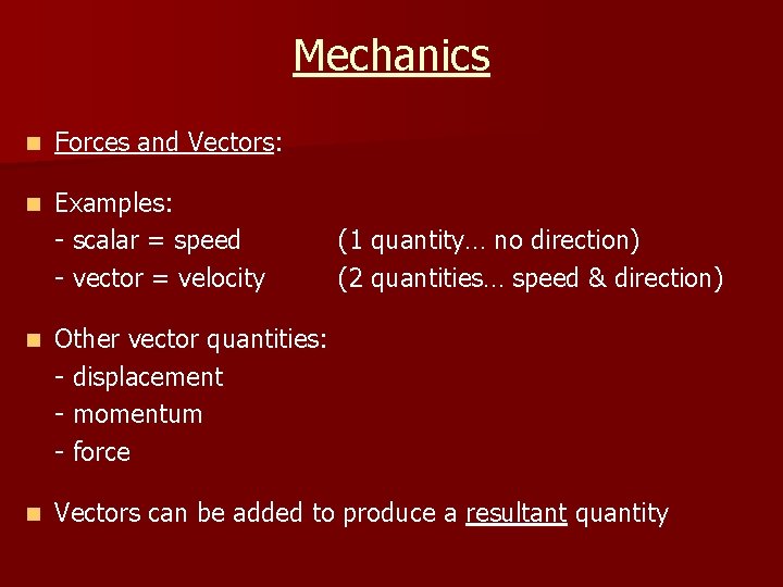 Mechanics n Forces and Vectors: n Examples: - scalar = speed - vector =