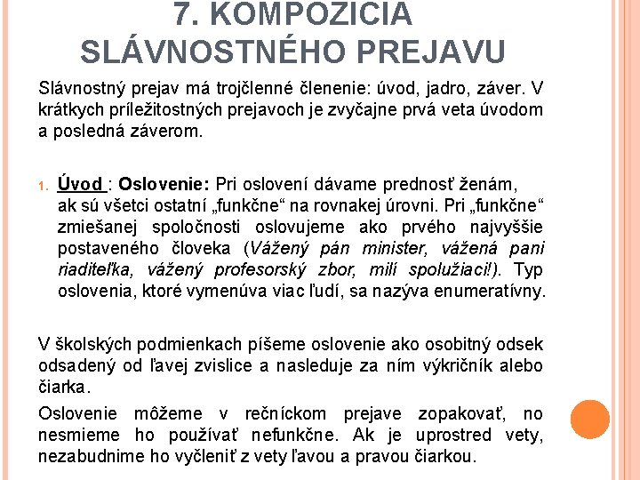 7. KOMPOZÍCIA SLÁVNOSTNÉHO PREJAVU Slávnostný prejav má trojčlenné členenie: úvod, jadro, záver. V krátkych