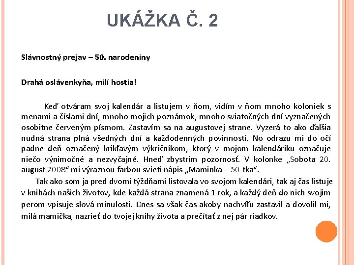 UKÁŽKA Č. 2 Slávnostný prejav – 50. narodeniny Drahá oslávenkyňa, milí hostia! Keď otváram