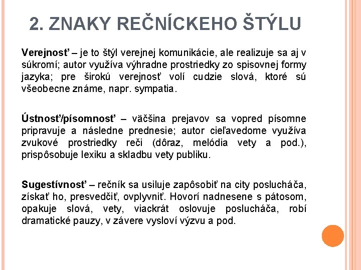 2. ZNAKY REČNÍCKEHO ŠTÝLU Verejnosť – je to štýl verejnej komunikácie, ale realizuje sa